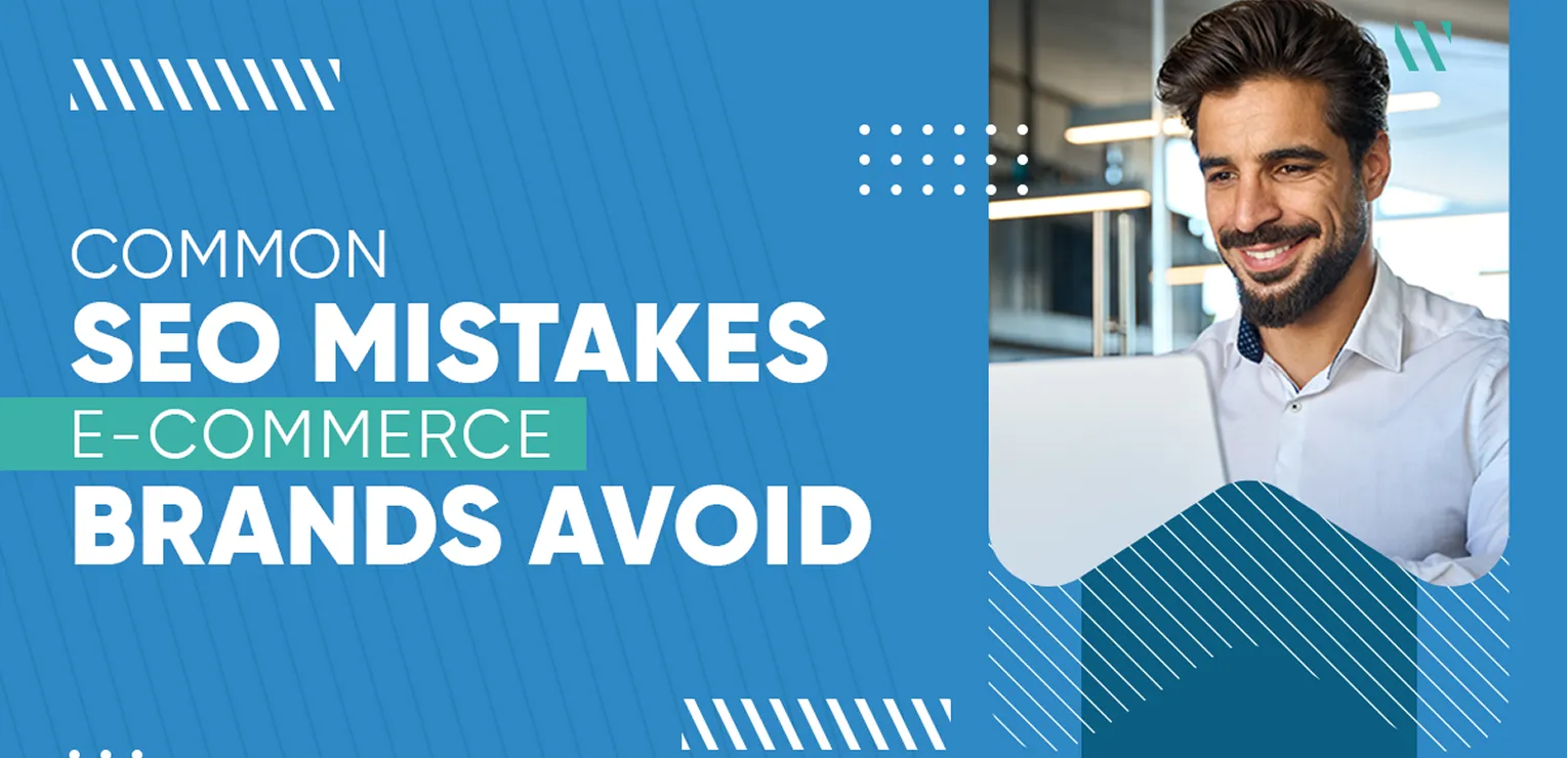 Common SEO Mistakes E-commerce Brands Should Avoid